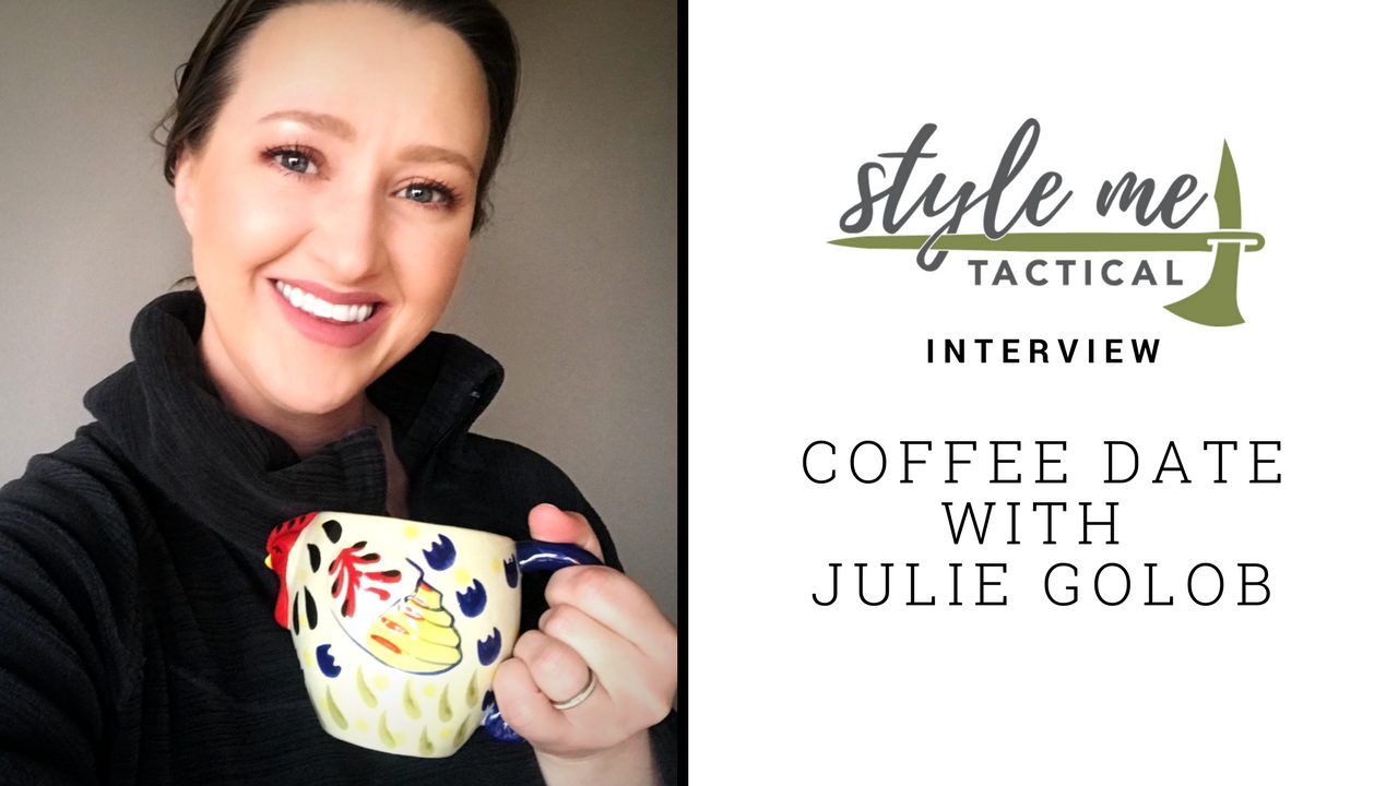 Coffee Date Wtih Julie Golob on Style Me Tactical